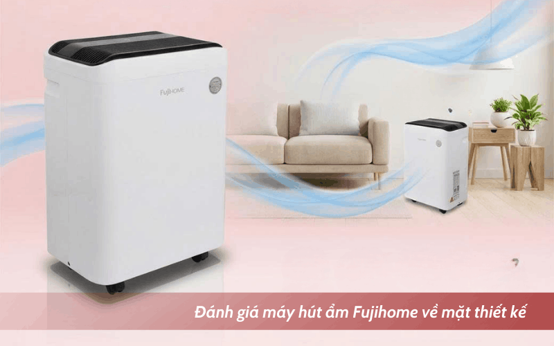 Review máy hút hút ẩm Fujihome về thiết kế