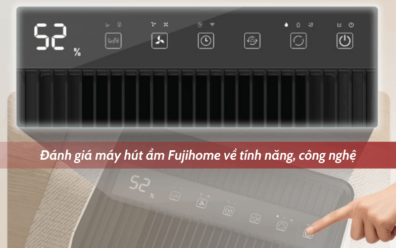 Review máy hút ẩm Fujihome về tính năng công nghệ