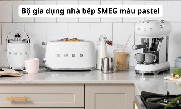Bộ gia dụng nhà bếp SMEG màu pastel
