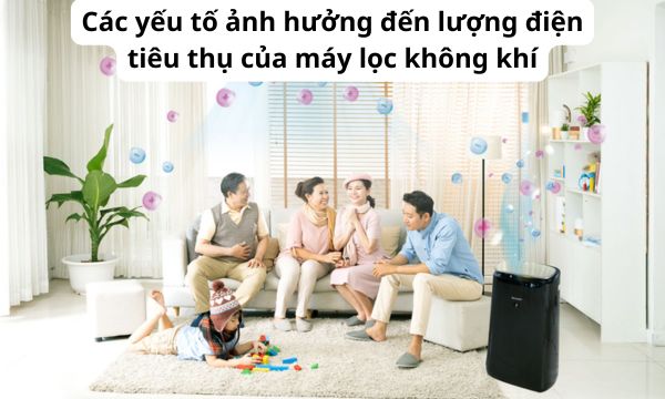 Các yếu tố ảnh hưởng đến lượng điện tiêu thụ của máy lọc không khí