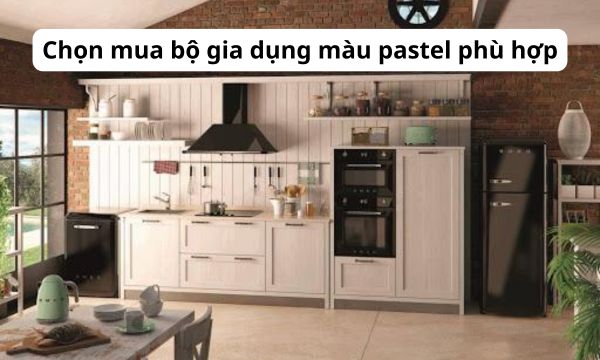 Cách chọn mua bộ gia dụng màu pastel phù hợp