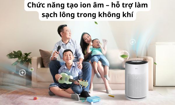 Chức năng tạo ion âm – hỗ trợ làm sạch lông trong không khí