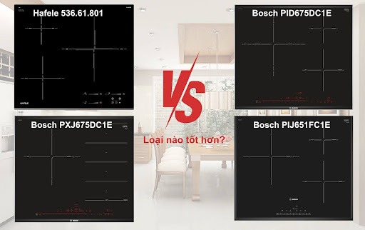 So sánh bếp từ Hafele 536.61.801 với Bosch PID675DC1E, PXJ675DC1E, PIJ651FC1E