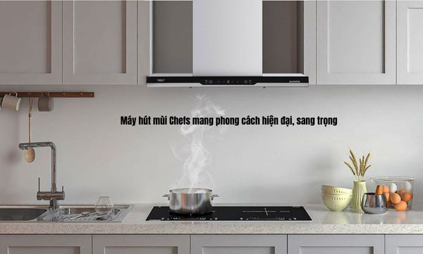 Máy hút mùi Chefs mang phong cách hiện đại, sang trọng