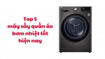 Top 5 máy sấy quần áo bơm nhiệt tốt hiện nay