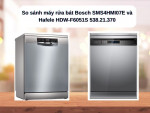 So sánh máy rửa bát độc lập Bosch SMS4HMI07E và Hafele HDW-F6051S 538.21.370