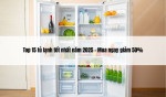 Top 15 tủ lạnh tốt nhất hiện nay