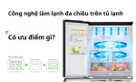 Công nghệ làm lạnh đa chiều trên tủ lạnh - Có ưu điểm gì