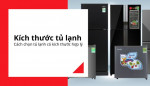 Kích thước tủ lạnh: Cách chọn tủ lạnh có kích thước hợp lý