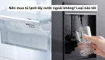 Nên mua tủ lạnh lấy nước ngoài không? Loại nào tốt
