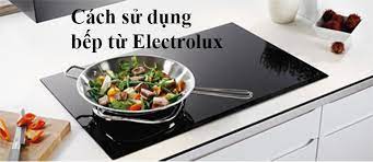 Làm sao để bảo quản và vệ sinh bếp từ Electrolux?
