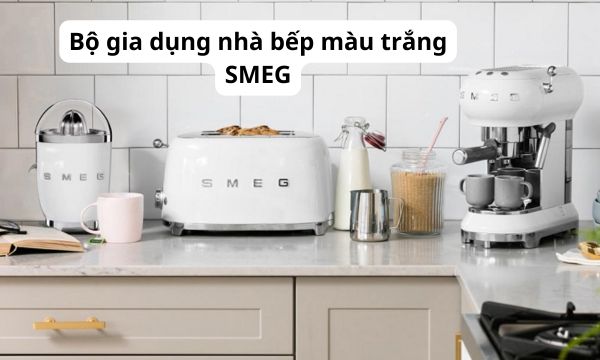Bộ gia dụng nhà bếp màu trắng SMEG