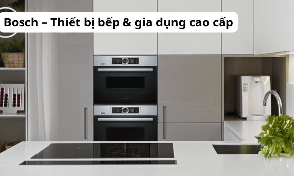 Bosch – Thiết bị bếp & gia dụng cao cấp
