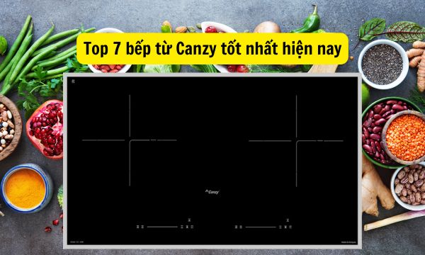 Top 7 bếp từ Canzy tốt nhất hiện nay