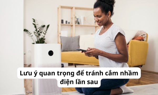Lưu ý quan trọng để tránh cắm nhầm điện lần sau